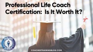 Professional Life Coach Certification: Is It...
